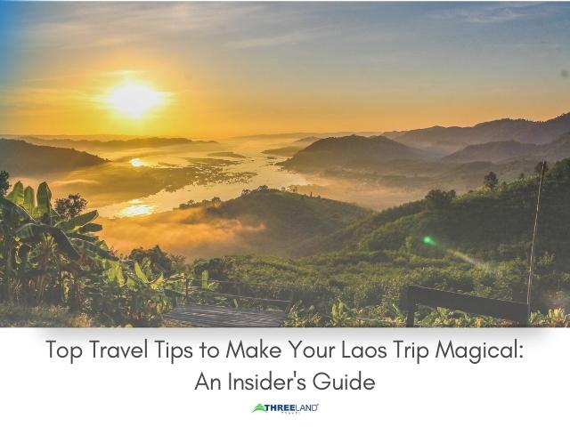 Top Travel Tips to Make Your Laos Trip Magical: An Insider's Guide