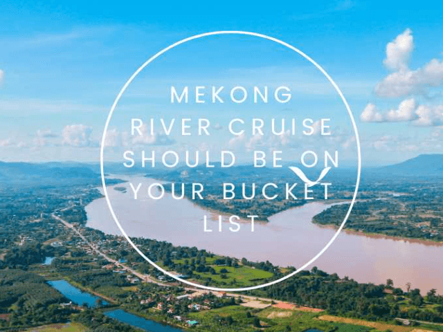 Why A Mekong River Cruise Should Be on Your Bucket List