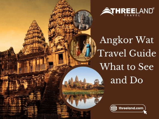 Angkor Wat Travel Guide: What to See and Do