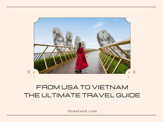 From USA to Vietnam: The Ultimate Travel Guide