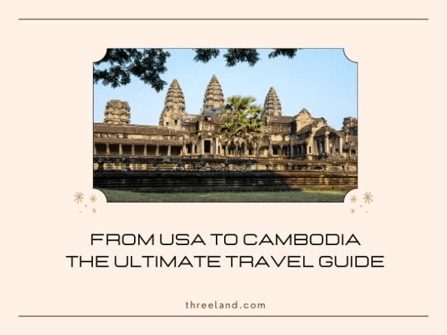 From USA to Cambodia: The Ultimate Travel Guide