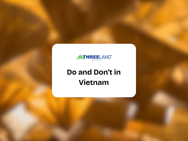 Do and Don’t in Vietnam: The Ultimate Traveler’s Guide
