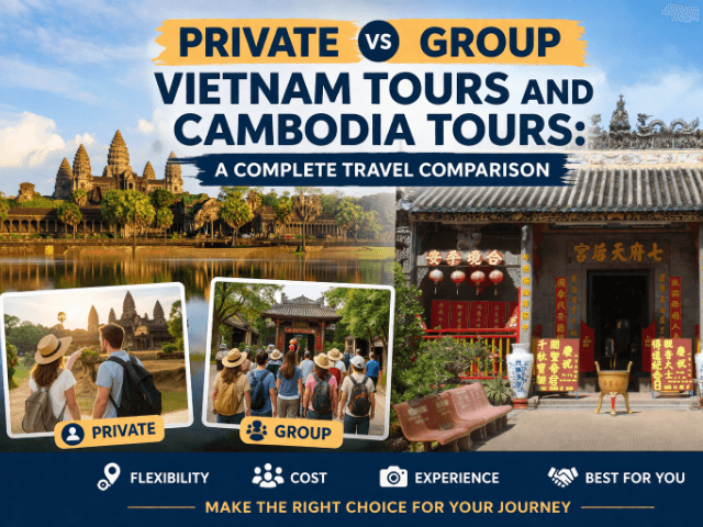 Private vs Group Vietnam Tours and Cambodia Tours: A Complete Travel Comparison