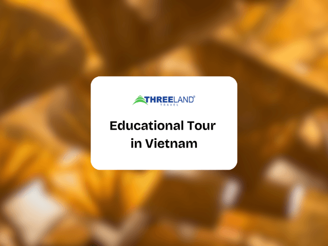 Educational Tour in Vietnam: Cultural Learning & Adventure for Students