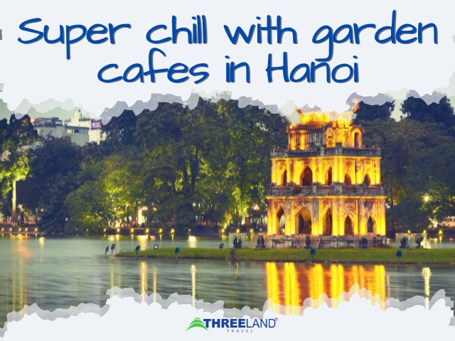 Super chill with garden cafes in Hanoi