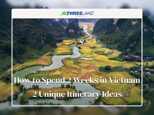 How to Spend 2 Weeks in Vietnam: 2 Unique Itinerary Ideas