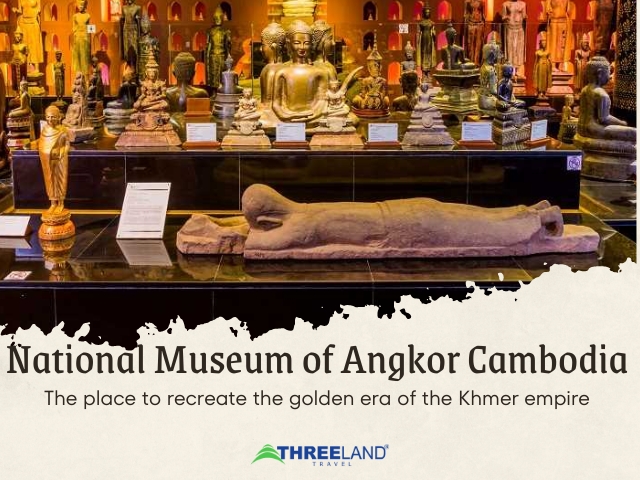National Museum of Angkor Cambodia - The place to recreate the golden era of the Khmer empire