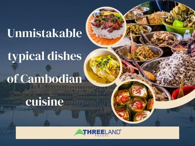 Unmistakable typical dishes of Cambodian cuisine