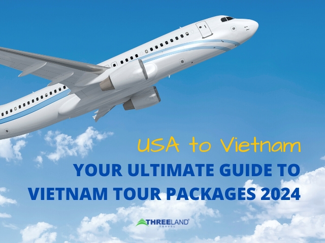 USA to Vietnam: Your Ultimate Guide to Vietnam Tour Packages 2024