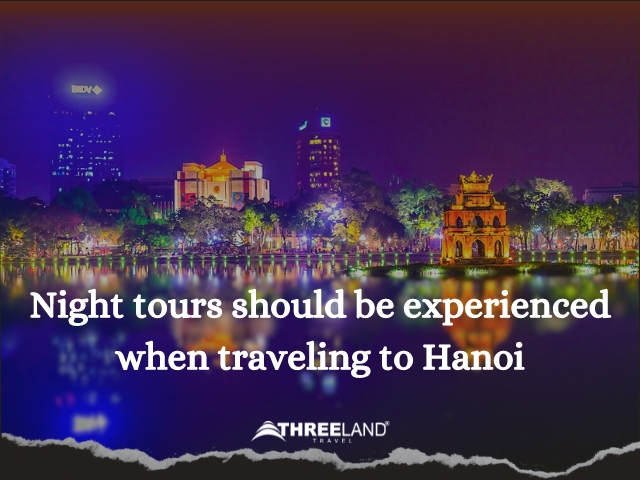 Night tours should be experienced when traveling to Hanoi