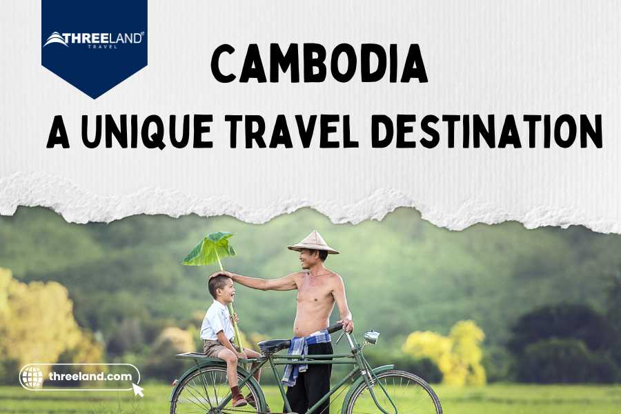 What Makes Cambodia A Unique Travel Destination?