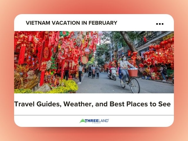 Vietnam Vacation in February: Travel Guides, Weather, and Best Places to See
