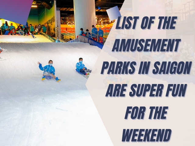 List of the amusement parks in Saigon are super fun for the weekend