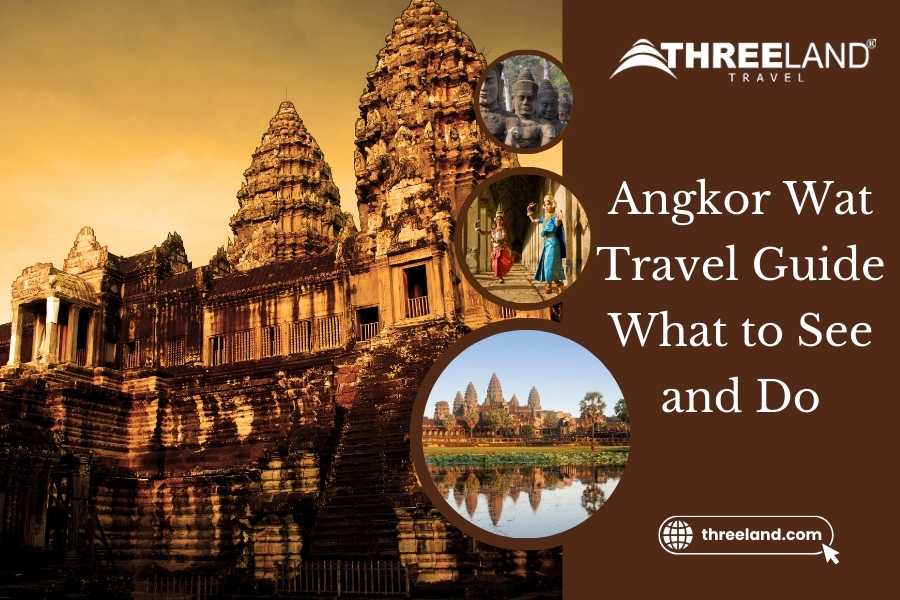 Angkor Wat Travel Guide: What to See and Do