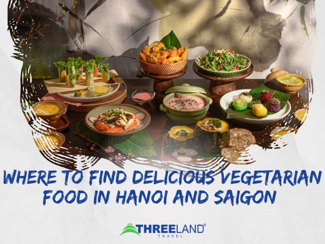 Where to Find Delicious Vegetarian Food in Hanoi and Saigon 