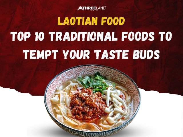 Laotian Food: Top 10 Traditional Foods to Tempt Your Taste Buds