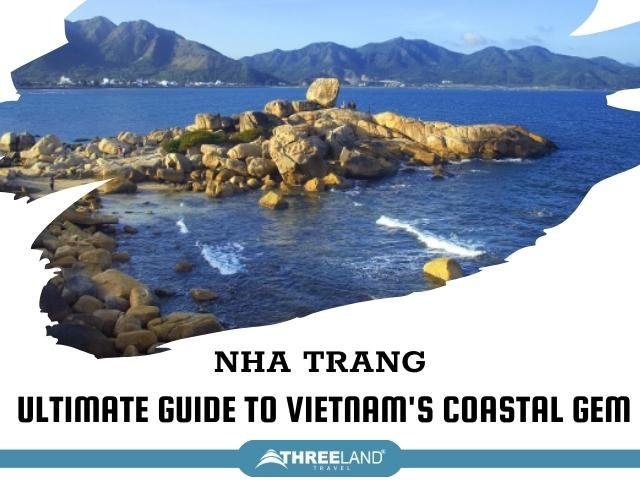 Nha Trang: Ultimate Guide to Vietnam's Coastal Gem