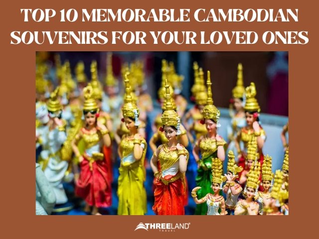 Top 10 Memorable Cambodian Souvenirs for Your Loved Ones